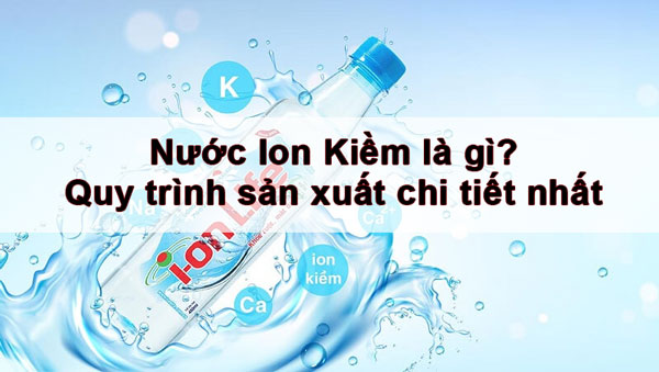 nuoc ion kiem la gi quy trinh san xuat chi tiet nhat | Thuận Phát Technical